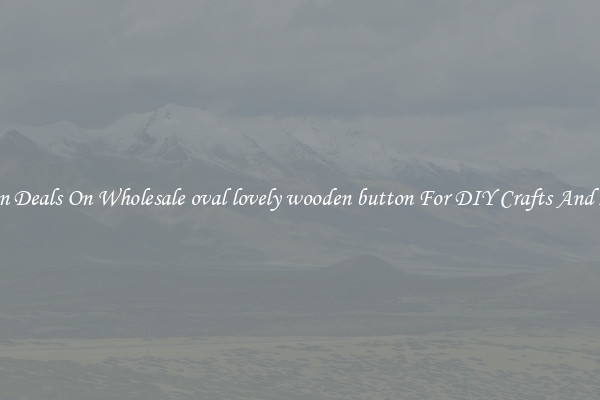 Bargain Deals On Wholesale oval lovely wooden button For DIY Crafts And Sewing