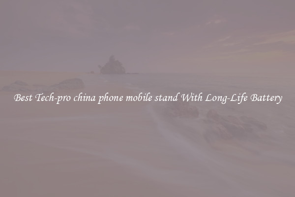 Best Tech-pro china phone mobile stand With Long-Life Battery