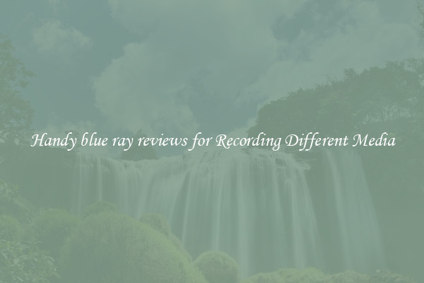 Handy blue ray reviews for Recording Different Media