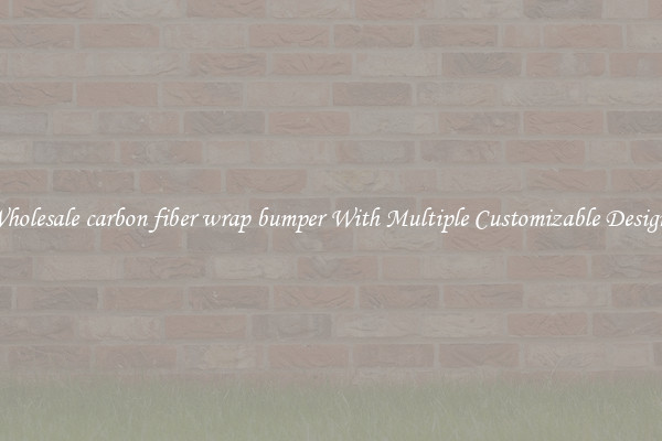 Wholesale carbon fiber wrap bumper With Multiple Customizable Designs