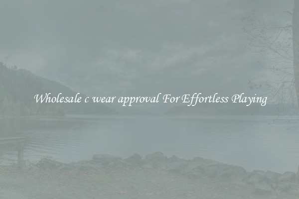Wholesale c wear approval For Effortless Playing