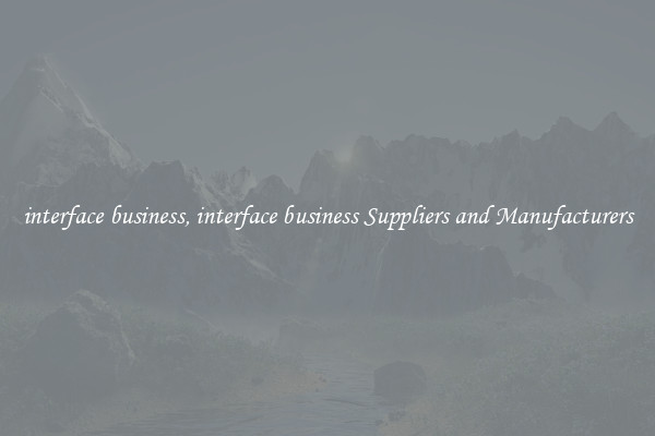 interface business, interface business Suppliers and Manufacturers