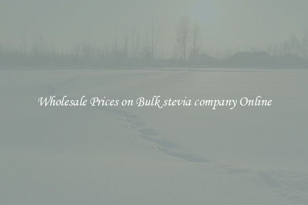 Wholesale Prices on Bulk stevia company Online