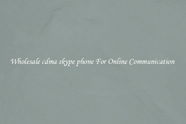 Wholesale cdma skype phone For Online Communication 