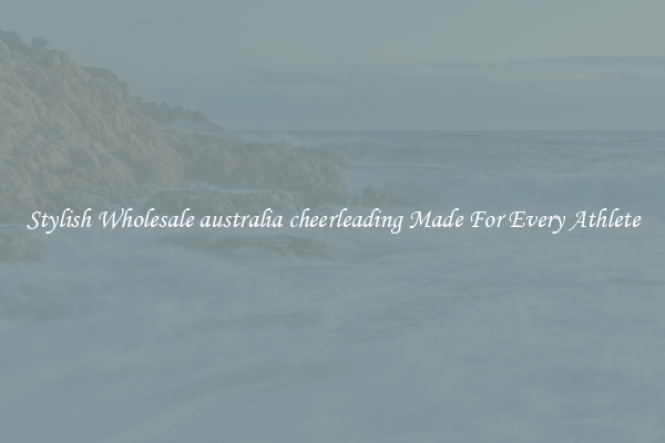 Stylish Wholesale australia cheerleading Made For Every Athlete