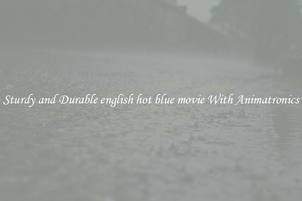 Sturdy and Durable english hot blue movie With Animatronics