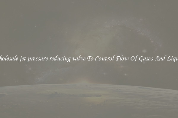 Wholesale jet pressure reducing valve To Control Flow Of Gases And Liquids