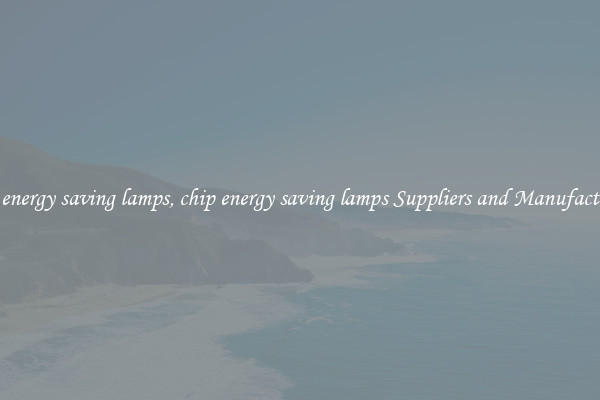 chip energy saving lamps, chip energy saving lamps Suppliers and Manufacturers