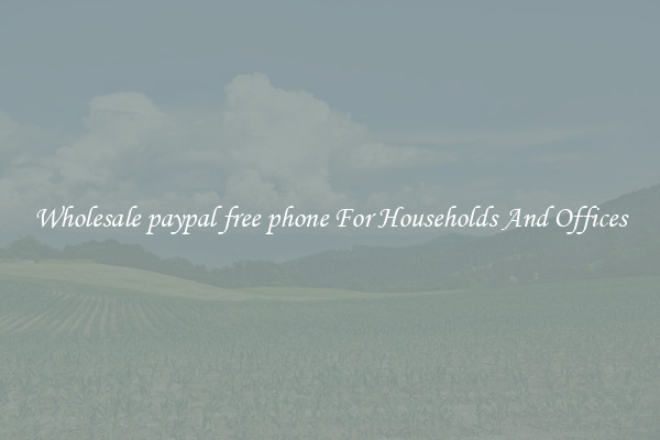 Wholesale paypal free phone For Households And Offices