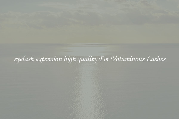 eyelash extension high quality For Voluminous Lashes