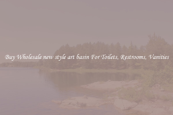 Buy Wholesale new style art basin For Toilets, Restrooms, Vanities
