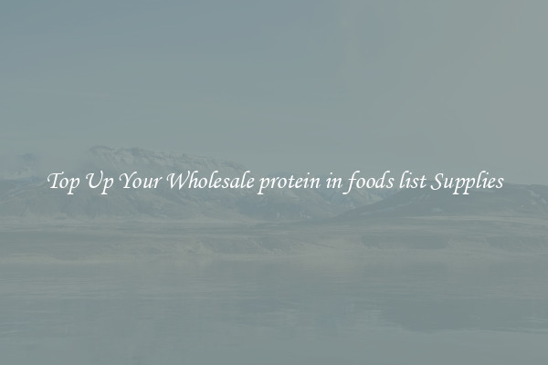 Top Up Your Wholesale protein in foods list Supplies
