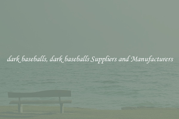 dark baseballs, dark baseballs Suppliers and Manufacturers