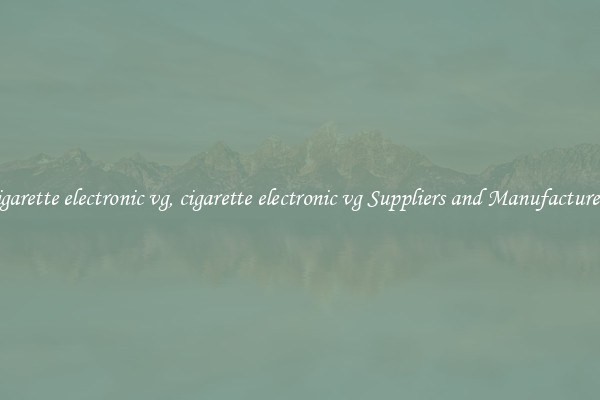 cigarette electronic vg, cigarette electronic vg Suppliers and Manufacturers