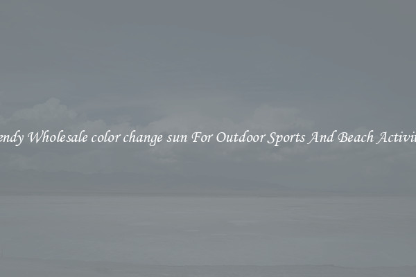 Trendy Wholesale color change sun For Outdoor Sports And Beach Activities