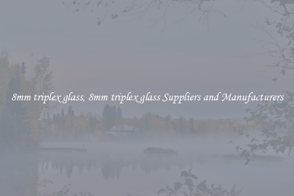 8mm triplex glass, 8mm triplex glass Suppliers and Manufacturers