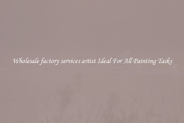 Wholesale factory services artist Ideal For All Painting Tasks