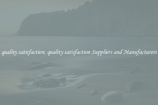 quality satisfaction, quality satisfaction Suppliers and Manufacturers
