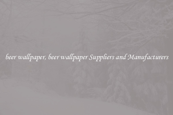 beer wallpaper, beer wallpaper Suppliers and Manufacturers