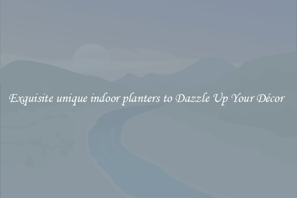 Exquisite unique indoor planters to Dazzle Up Your Décor  