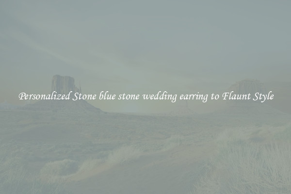 Personalized Stone blue stone wedding earring to Flaunt Style
