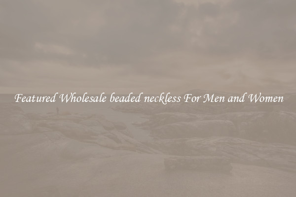 Featured Wholesale beaded neckless For Men and Women