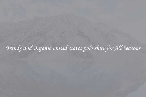 Trendy and Organic united states polo shirt for All Seasons