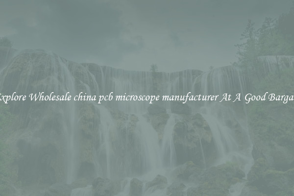 Explore Wholesale china pcb microscope manufacturer At A Good Bargain