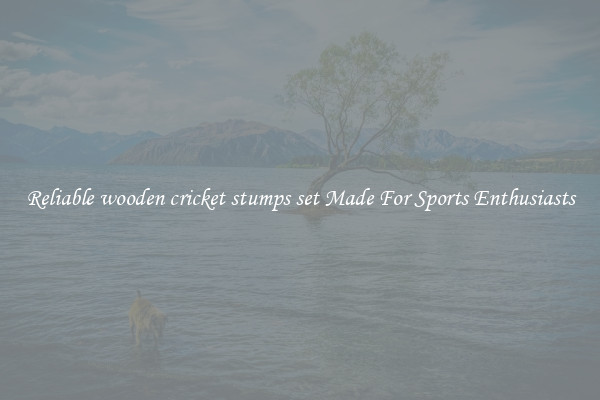Reliable wooden cricket stumps set Made For Sports Enthusiasts