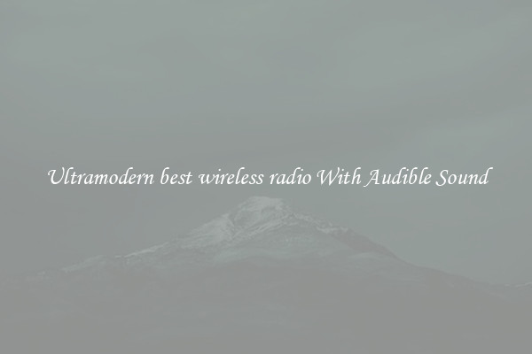 Ultramodern best wireless radio With Audible Sound