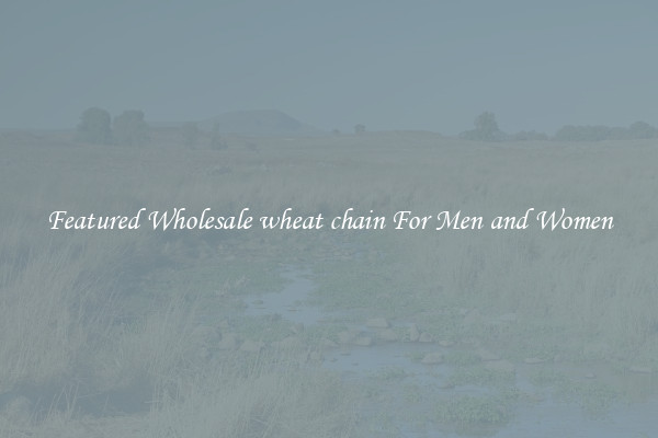 Featured Wholesale wheat chain For Men and Women