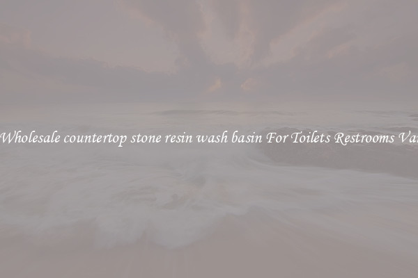 Buy Wholesale countertop stone resin wash basin For Toilets Restrooms Vanities