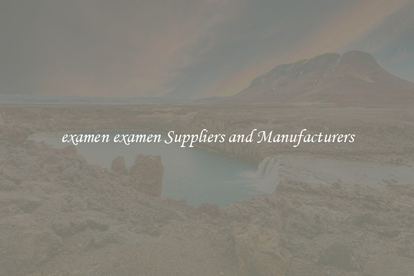 examen examen Suppliers and Manufacturers