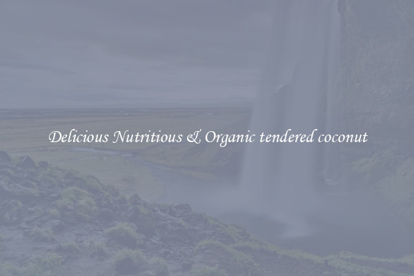 Delicious Nutritious & Organic tendered coconut