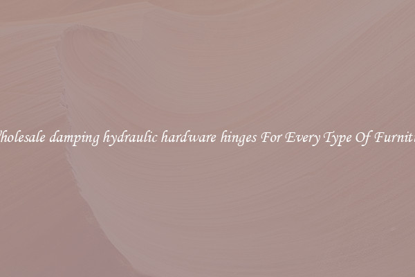 Wholesale damping hydraulic hardware hinges For Every Type Of Furniture