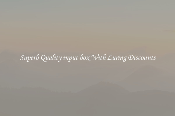Superb Quality input box With Luring Discounts