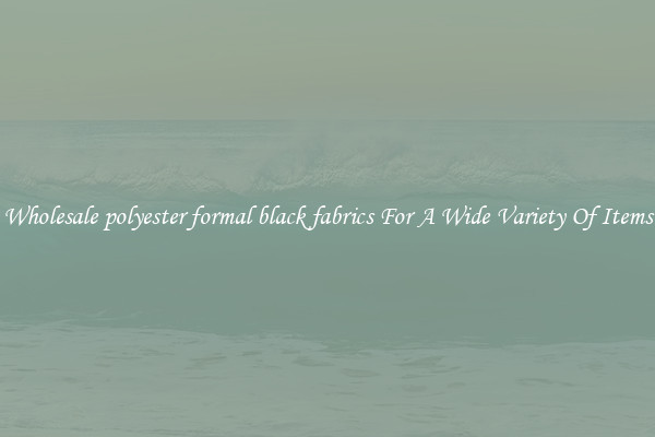 Wholesale polyester formal black fabrics For A Wide Variety Of Items