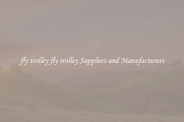 fly trolley fly trolley Suppliers and Manufacturers