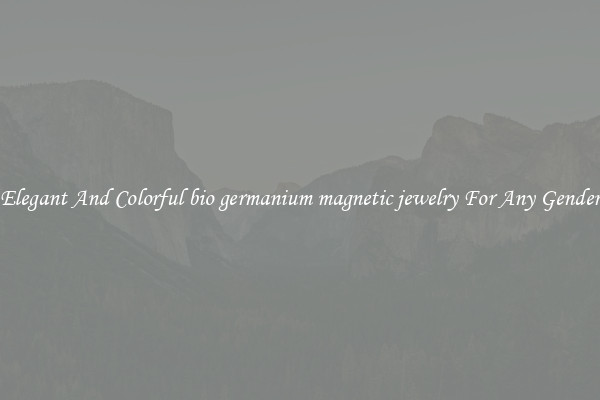 Elegant And Colorful bio germanium magnetic jewelry For Any Gender