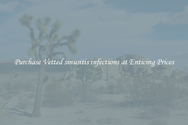 Purchase Vetted sinusitis infections at Enticing Prices