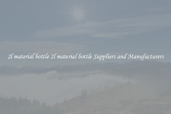 2l material bottle 2l material bottle Suppliers and Manufacturers