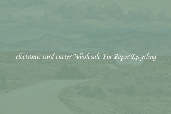 electronic card cutter Wholesale For Paper Recycling