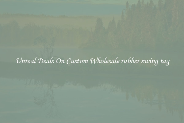 Unreal Deals On Custom Wholesale rubber swing tag