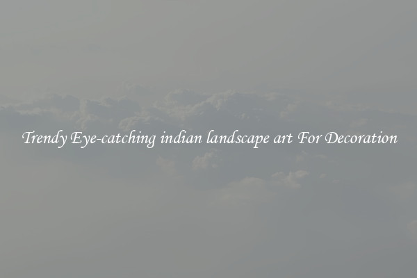 Trendy Eye-catching indian landscape art For Decoration