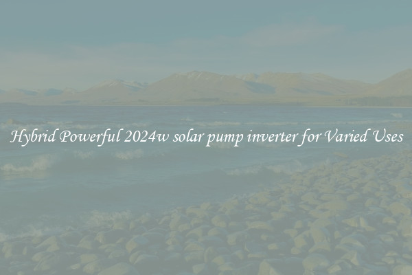 Hybrid Powerful 2024w solar pump inverter for Varied Uses