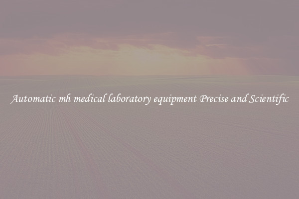 Automatic mh medical laboratory equipment Precise and Scientific