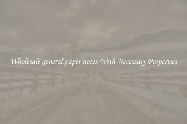 Wholesale general paper notes With Necessary Properties