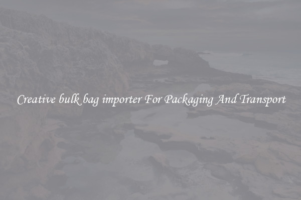 Creative bulk bag importer For Packaging And Transport