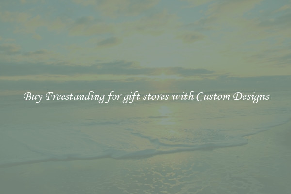 Buy Freestanding for gift stores with Custom Designs