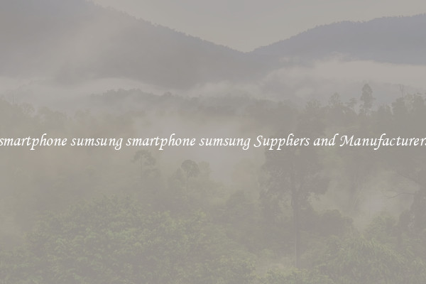 smartphone sumsung smartphone sumsung Suppliers and Manufacturers